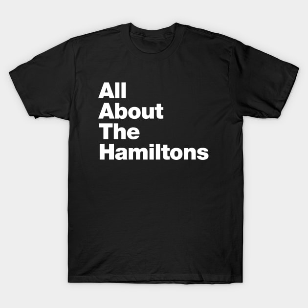 ALL ABOUT THE HAMILTONS T-Shirt by crashboomlove